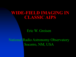 WIDE-FIELD IMAGING IN CLASSIC AIPS Eric W. Greisen National Radio Astronomy Observatory