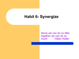 Habit 6- Synergize Alone we can do so little,