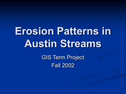 Erosion Patterns in Austin Streams GIS Term Project Fall 2002