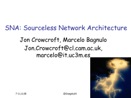 SNA: Sourceless Network Architecture Jon Crowcroft, Marcelo Bagnulo ,