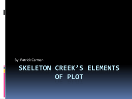 SKELETON CREEK’S ELEMENTS OF PLOT By: Patrick Carman