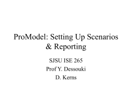 ProModel: Setting Up Scenarios &amp; Reporting SJSU ISE 265 Prof Y. Dessouki