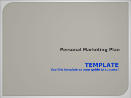 TEMPLATE Personal Marketing Plan Use this template as your guide to success!