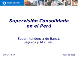 Supervisión Consolidada en el Perú Superintendencia de Banca, Seguros y AFP, Perú