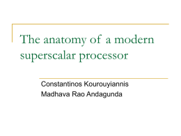 The anatomy of  a modern superscalar processor Constantinos Kourouyiannis Madhava Rao Andagunda
