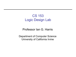 CS 153 Logic Design Lab Professor Ian G. Harris Department of Computer Science