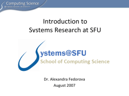 Introduction to Systems Research at SFU Dr. Alexandra Fedorova August 2007