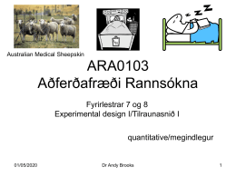 ARA0103 Aðferðafræði Rannsókna Fyrirlestrar 7 og 8 Experimental design I/Tilraunasnið I