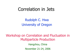 Correlation in Jets Rudolph C. Hwa University of Oregon