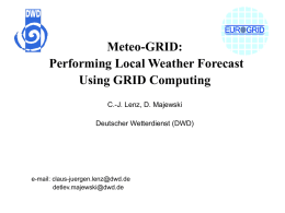 Meteo-GRID: Performing Local Weather Forecast Using GRID Computing C.-J. Lenz, D. Majewski