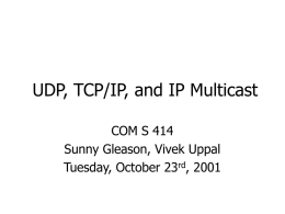UDP, TCP/IP, and IP Multicast COM S 414 Sunny Gleason, Vivek Uppal