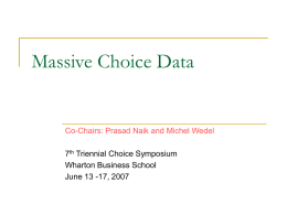 Massive Choice Data Co-Chairs: Prasad Naik and Michel Wedel 7 Triennial Choice Symposium