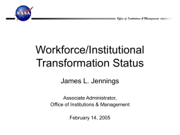 Workforce/Institutional Transformation Status James L. Jennings Associate Administrator,