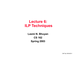 Lecture 6: ILP Techniques Laxmi N. Bhuyan CS 162