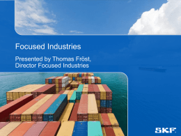 Focused Industries Presented by Thomas Fröst, Director Focused Industries © SKF Group