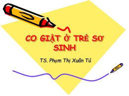 CO GIẬT Ở TRẺ SƠ SINH TS. Phạm Thị Xuân Tú