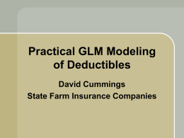 Practical GLM Modeling of Deductibles David Cummings State Farm Insurance Companies