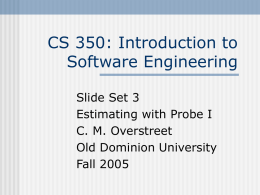 CS 350: Introduction to Software Engineering Slide Set 3 Estimating with Probe I