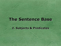 The Sentence Base 2. Subjects &amp; Predicates