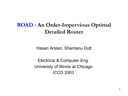 ROAD : An Order-Impervious Optimal Detailed Router Hasan Arslan, Shantanu Dutt