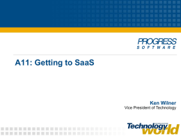 A11: Getting to SaaS Ken Wilner Vice President of Technology