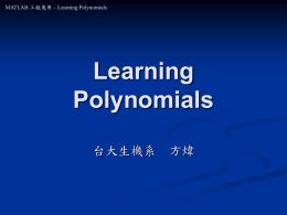 Learning Polynomials 台大生機系 方煒 MATLAB 工程應用 – Learning Polynomials