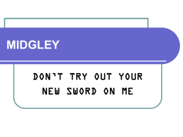 MIDGLEY DON’T TRY OUT YOUR NEW SWORD ON ME