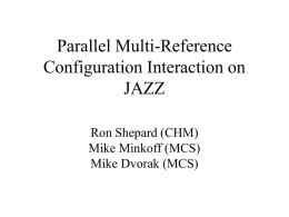 Parallel Multi-Reference Configuration Interaction on JAZZ Ron Shepard (CHM)