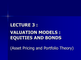 LECTURE 3 : VALUATION MODELS : EQUITIES AND BONDS