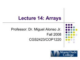 Lecture 14: Arrays Professor: Dr. Miguel Alonso Jr. Fall 2008 CGS2423/COP1220