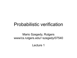 Probabilistic verification Mario Szegedy, Rutgers www/cs.rutgers.edu/~szegedy/07540 Lecture 1