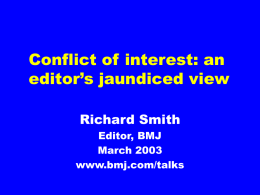 Conflict of interest: an editor’s jaundiced view Richard Smith Editor, BMJ