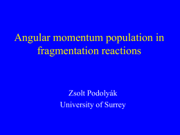 Angular momentum population in fragmentation reactions Zsolt Podolyák University of Surrey