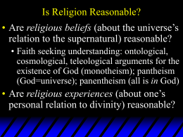 Is Religion Reasonable? • religious beliefs relation to the supernatural) reasonable?