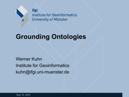Grounding Ontologies Werner Kuhn Institute for Geoinformatics -muenster.de