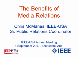 The Benefits of Media Relations Chris McManes, IEEE-USA Sr. Public Relations Coordinator