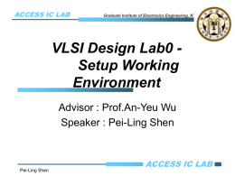 VLSI Design Lab0 - Setup Working Environment Advisor : Prof.An-Yeu Wu