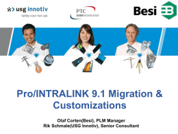 Pro/INTRALINK 9.1 Migration &amp; Customizations Olaf Corten(Besi), PLM Manager