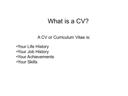 What is a CV? A CV or Curriculum Vitae is: