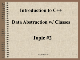 Topic #2 Introduction to C++ Data Abstraction w/ Classes CS202 Topic #2