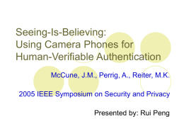Seeing-Is-Believing: Using Camera Phones for Human-Verifiable Authentication McCune, J.M., Perrig, A., Reiter, M.K.