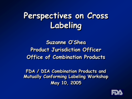 Perspectives on Cross Labeling Suzanne O’Shea Product Jurisdiction Officer