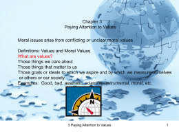 Chapter 3 Paying Attention to Values Definitions: Values and Moral Values