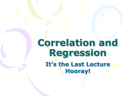 Correlation and Regression It’s the Last Lecture Hooray!