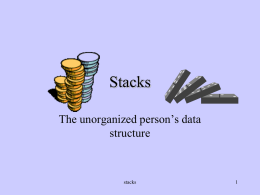 Stacks The unorganized person’s data structure stacks
