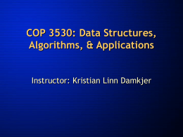COP 3530: Data Structures, Algorithms, &amp; Applications Instructor: Kristian Linn Damkjer