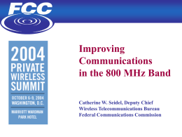 Improving Communications in the 800 MHz Band Catherine W. Seidel, Deputy Chief