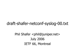 draft-shafer-netconf-syslog-00.txt Phil Shafer &lt;&gt; July 2006 IETF 66, Montreal