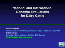 National and International Genomic Evaluations for Dairy Cattle Paul VanRaden