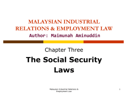 The Social Security Laws MALAYSIAN INDUSTRIAL RELATIONS &amp; EMPLOYMENT LAW